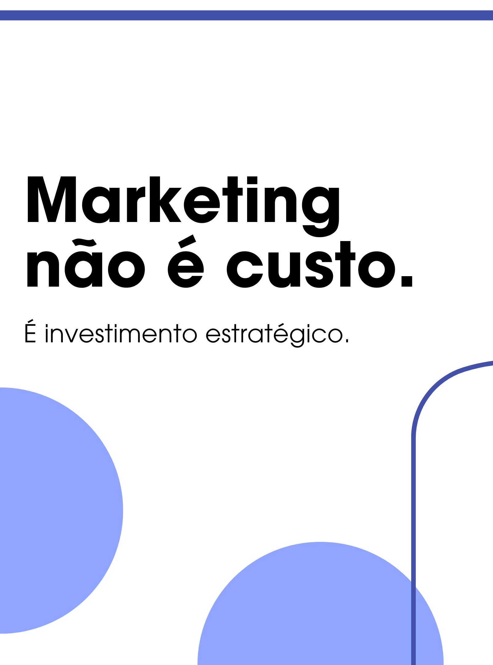 Marketing não é custo. É investimento estratégico.