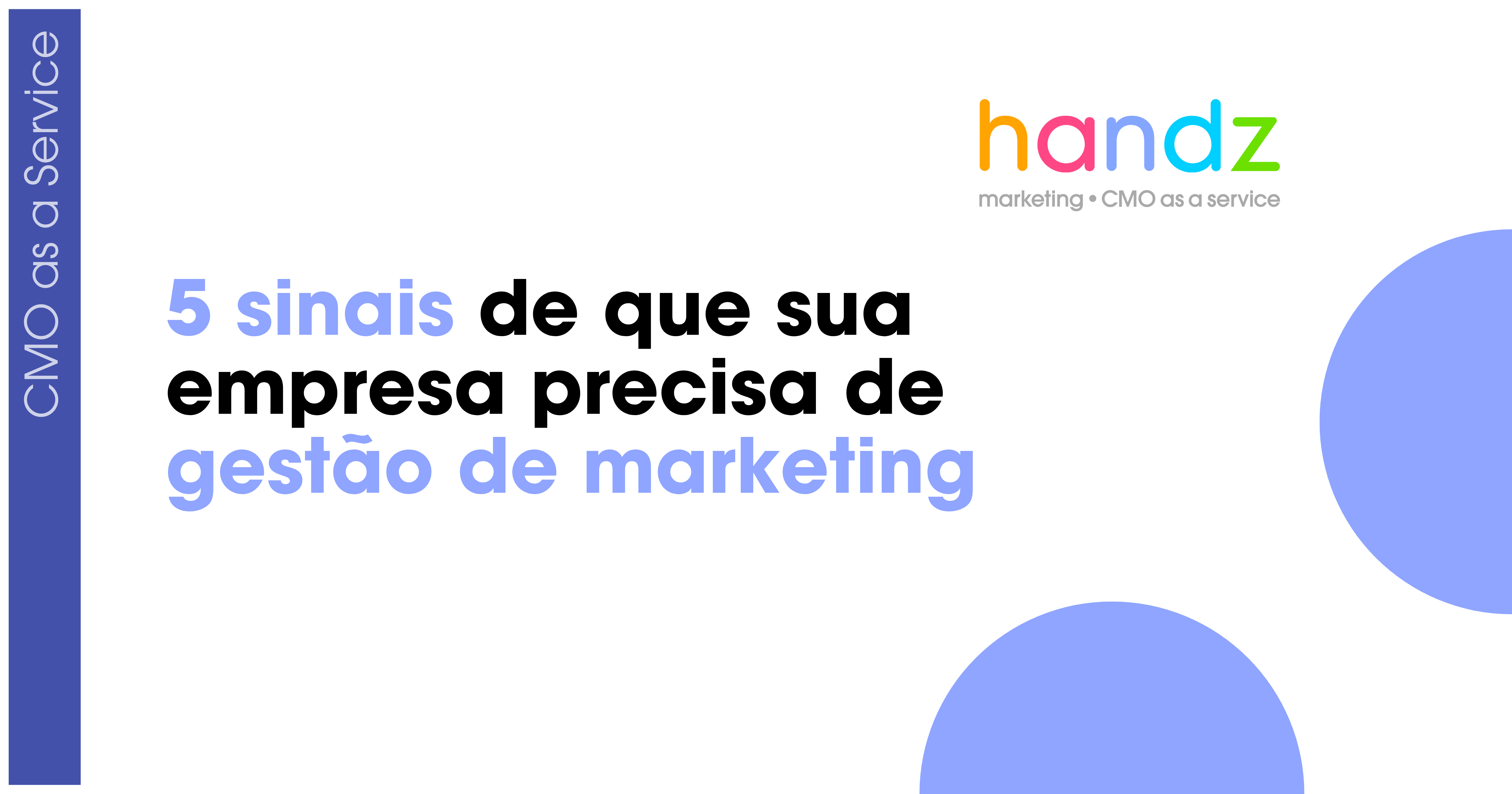 5 sinais de que sua empresa precisa de gestão de marketing