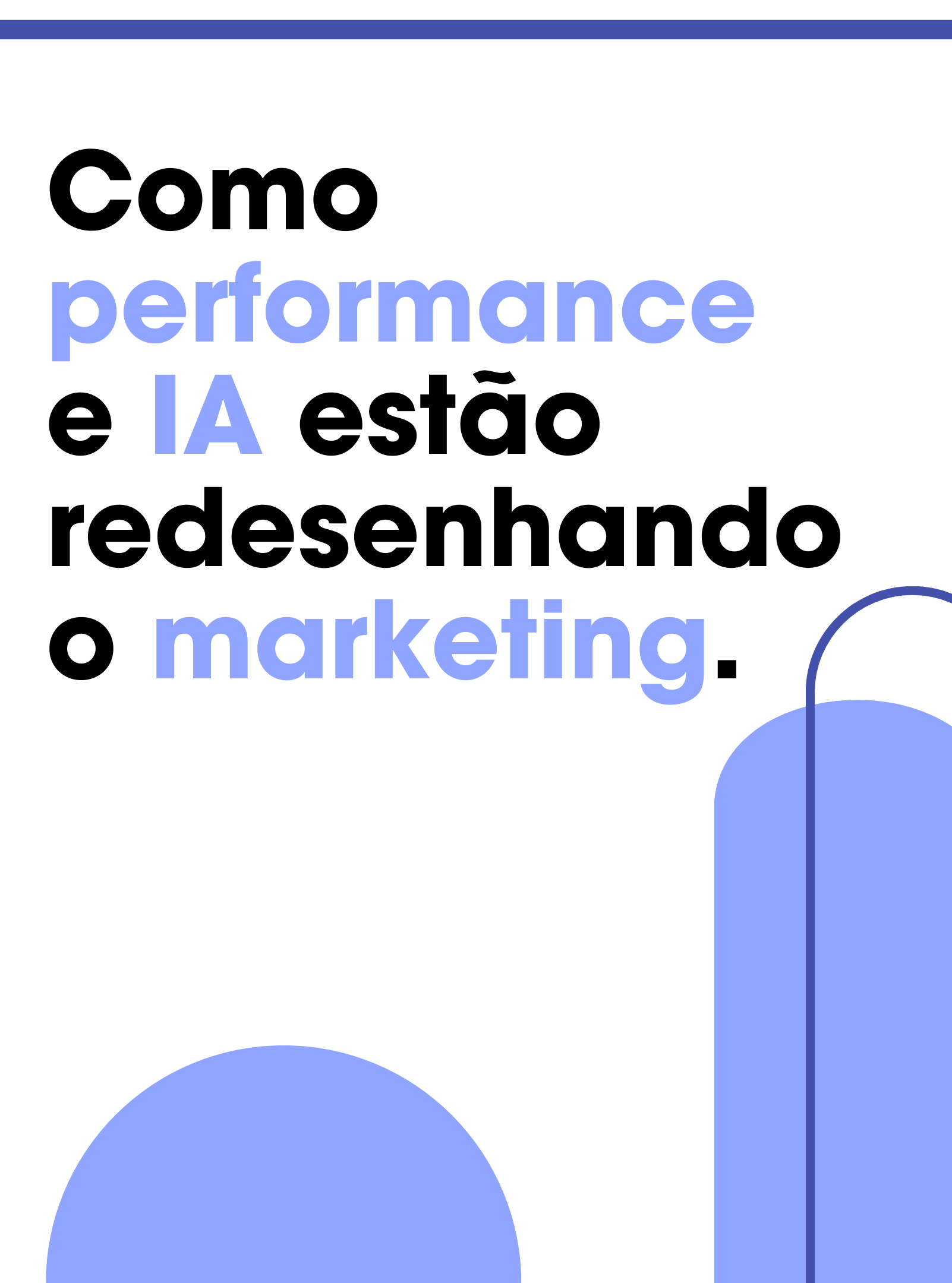 Como performance e IA estão redesenhando o marketing.