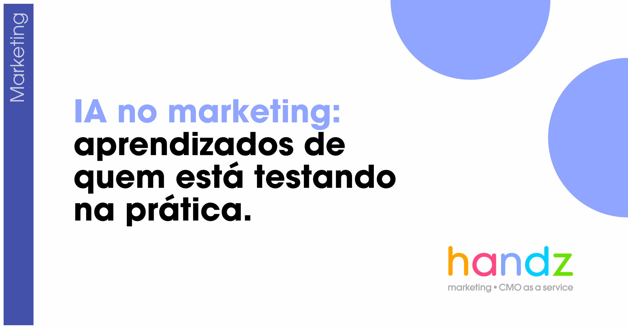 IA no marketing: aprendizados de quem está testando na prática