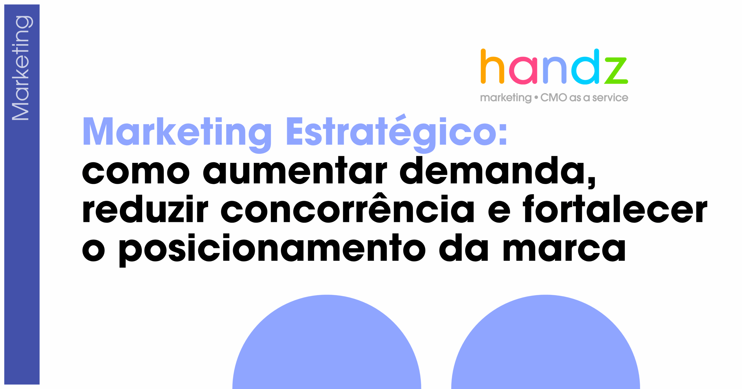 Marketing Estratégico: como aumentar demanda, reduzir concorrência e fortalecer o posicionamento da marca