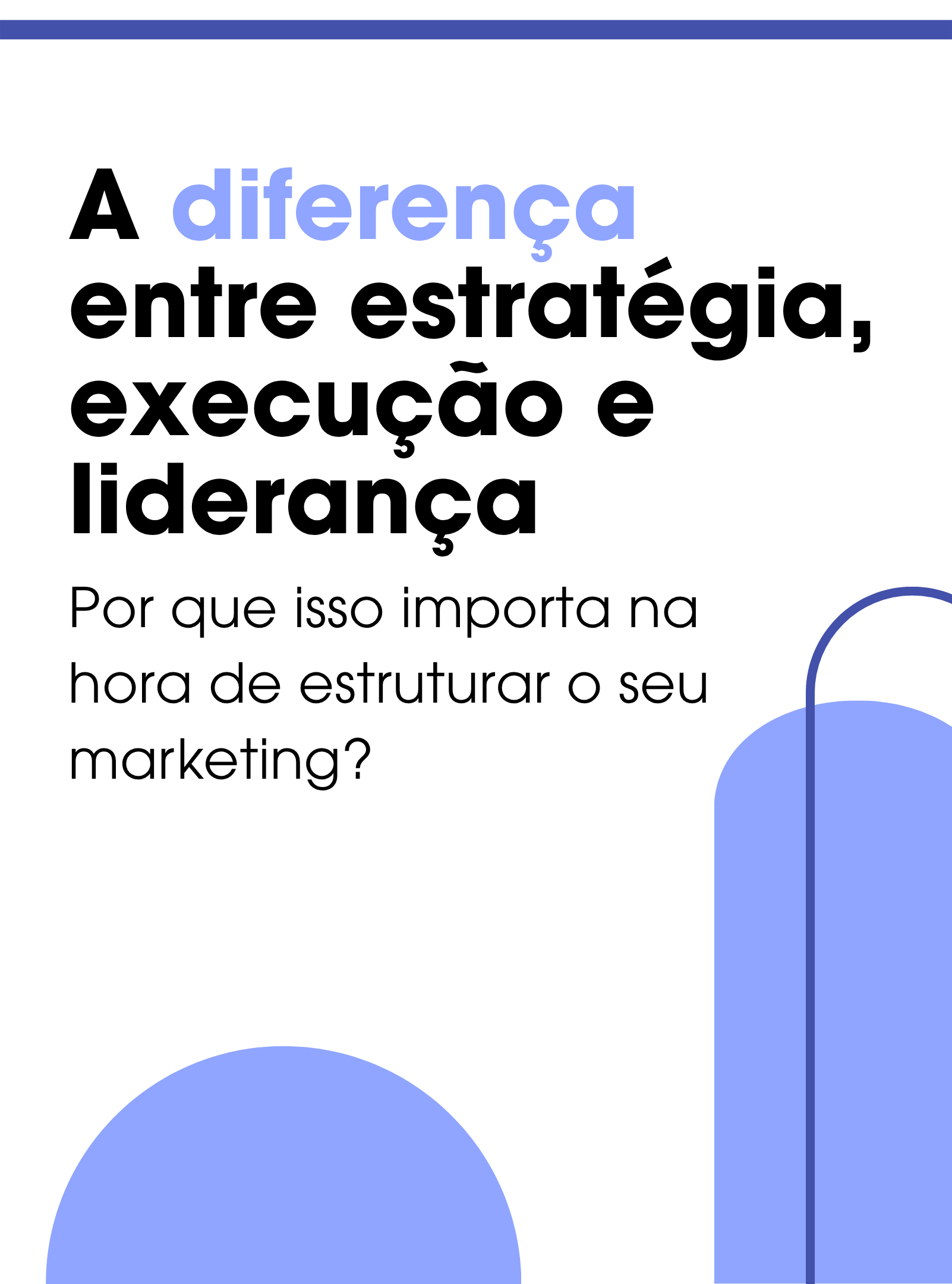 A Diferença entre Estratégia, Execução e Liderança — Por que isso importa na hora de estruturar o seu marketing?