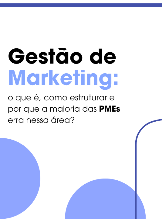 Gestão de Marketing: o que é, como estruturar e por que a maioria das PMEs erra nessa área